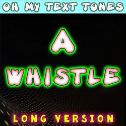 Cover artwork for A Whistle Long Version by Oh My Text Tones