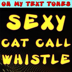 Cover artwork for Sexy Cat Call Whistle by Oh My Text Tones