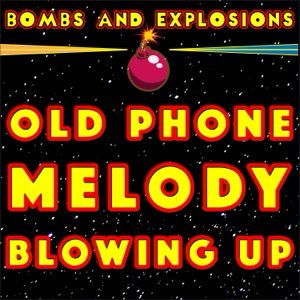 Old Phone Melody Blowing Up ringtone by Bombs And Explosions