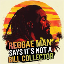 Reggae Man Says It's Not a Bill Collector ringtone by RRAI